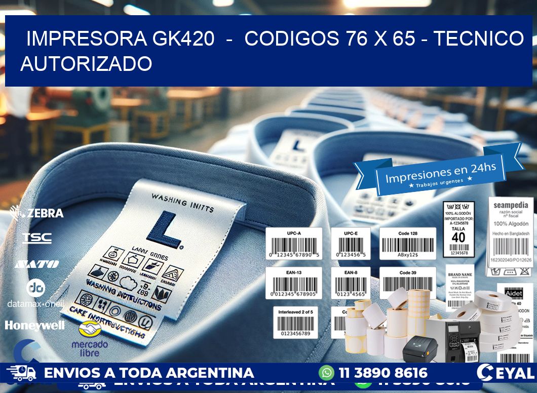 IMPRESORA GK420  –  CODIGOS 76 x 65 – TECNICO AUTORIZADO