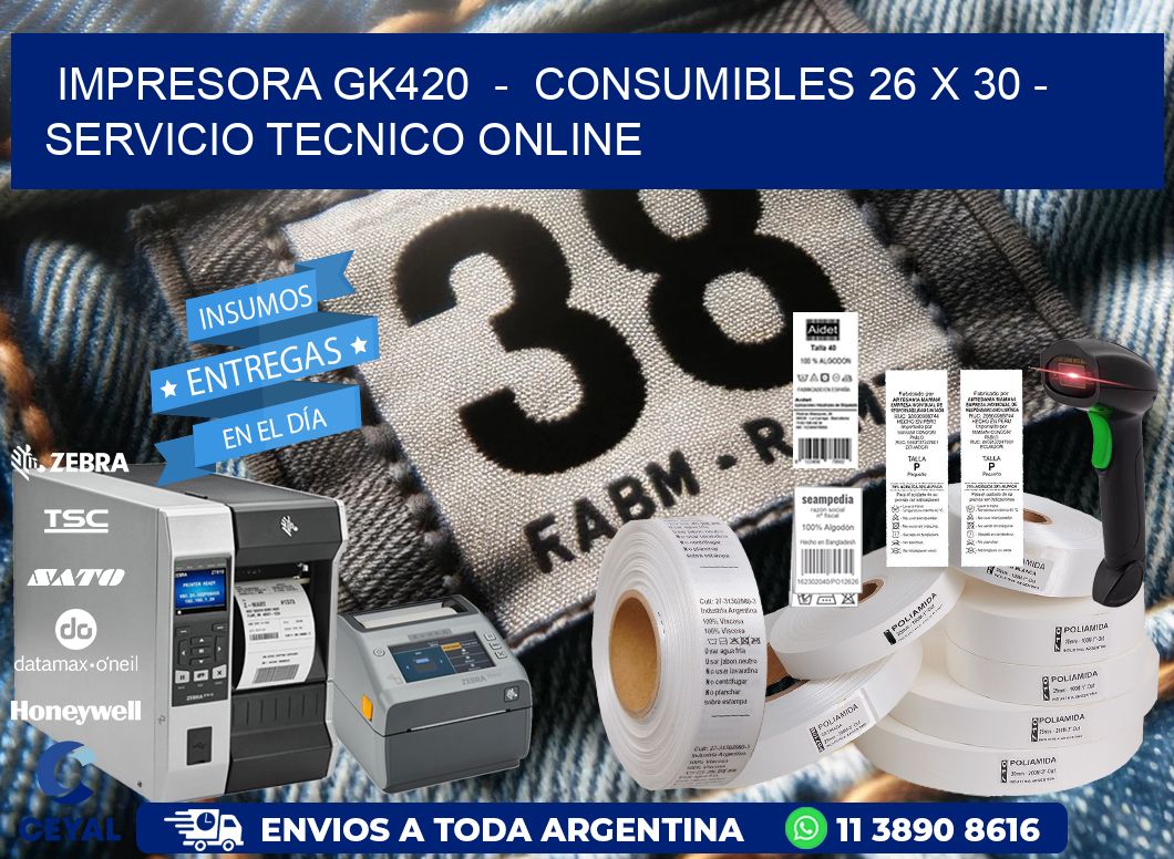IMPRESORA GK420  -  CONSUMIBLES 26 x 30 - SERVICIO TECNICO ONLINE