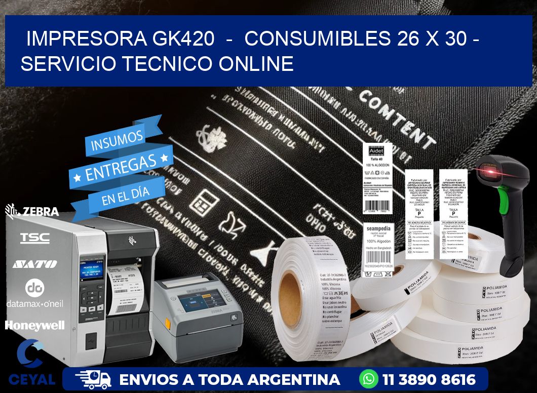 IMPRESORA GK420  -  CONSUMIBLES 26 x 30 - SERVICIO TECNICO ONLINE