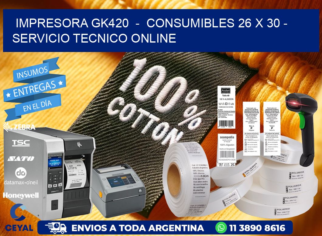 IMPRESORA GK420  -  CONSUMIBLES 26 x 30 - SERVICIO TECNICO ONLINE