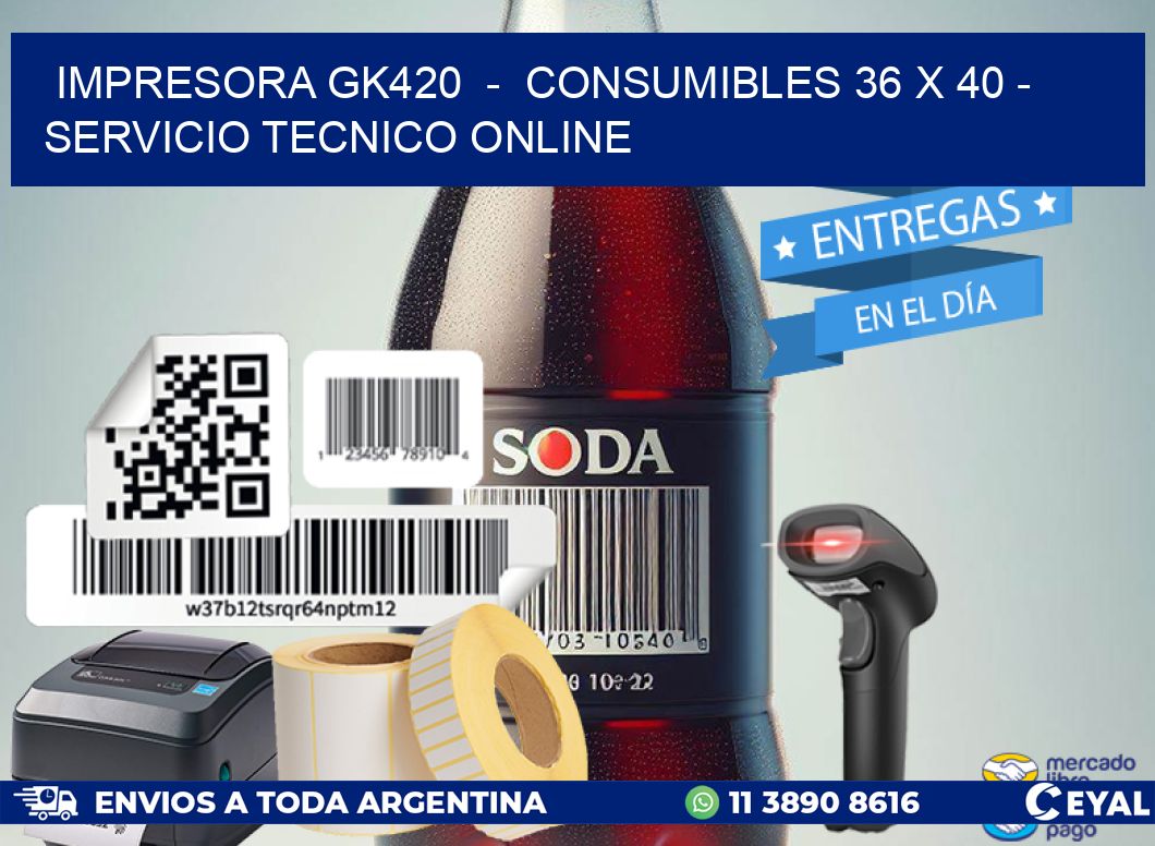 IMPRESORA GK420  -  CONSUMIBLES 36 x 40 - SERVICIO TECNICO ONLINE