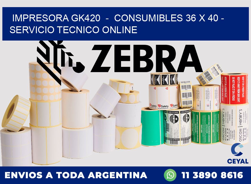IMPRESORA GK420  -  CONSUMIBLES 36 x 40 - SERVICIO TECNICO ONLINE