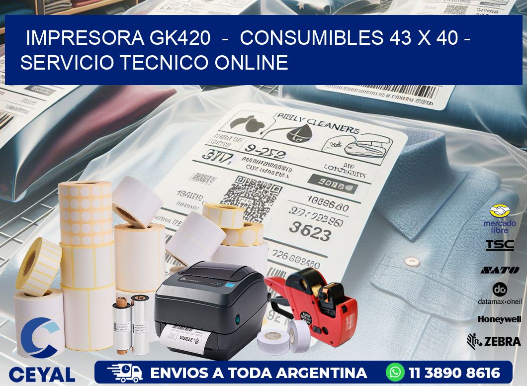 IMPRESORA GK420  -  CONSUMIBLES 43 x 40 - SERVICIO TECNICO ONLINE