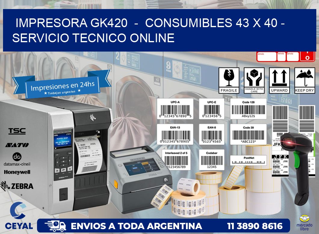 IMPRESORA GK420  -  CONSUMIBLES 43 x 40 - SERVICIO TECNICO ONLINE