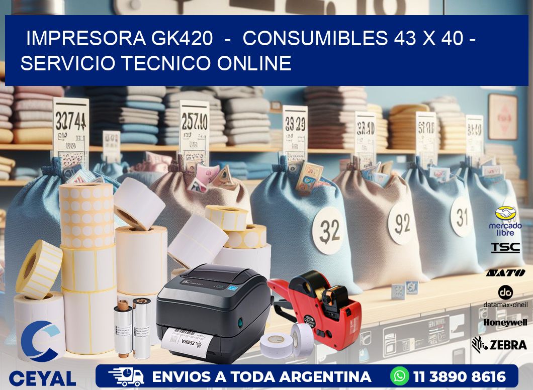 IMPRESORA GK420  -  CONSUMIBLES 43 x 40 - SERVICIO TECNICO ONLINE