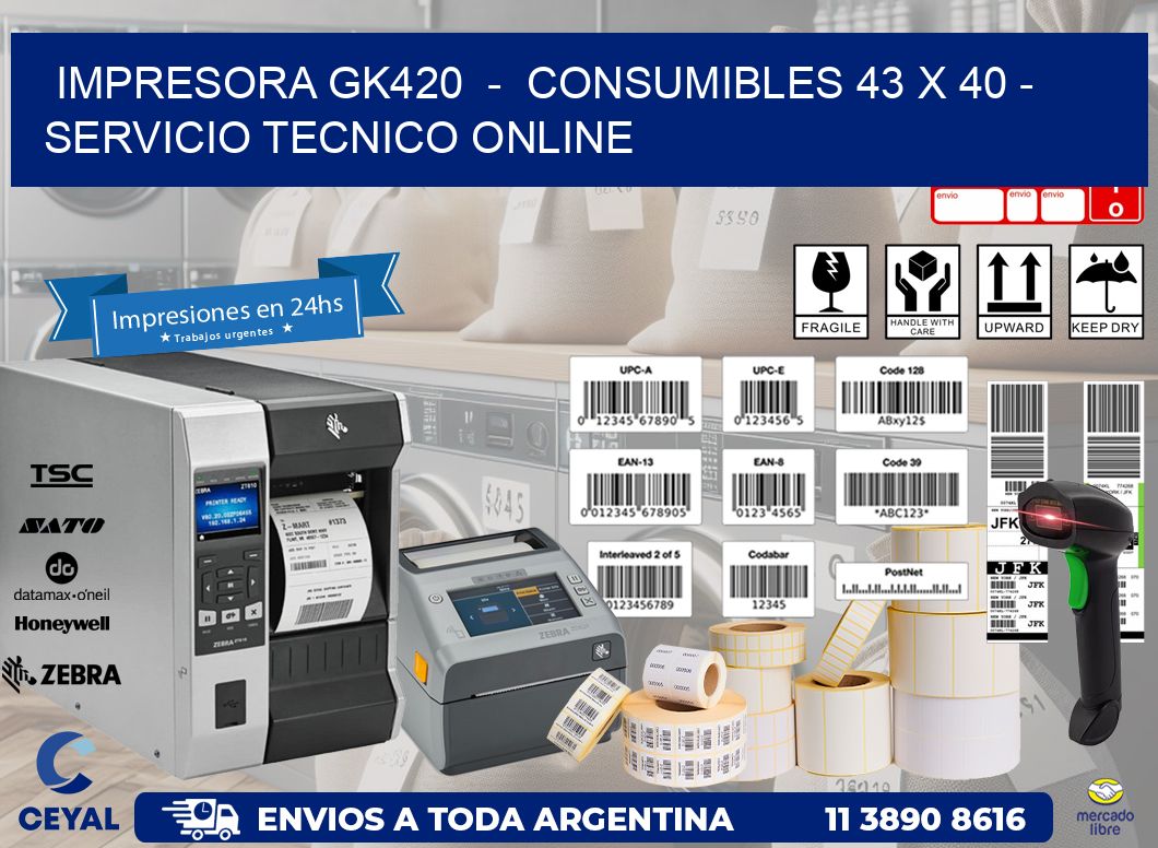 IMPRESORA GK420  -  CONSUMIBLES 43 x 40 - SERVICIO TECNICO ONLINE