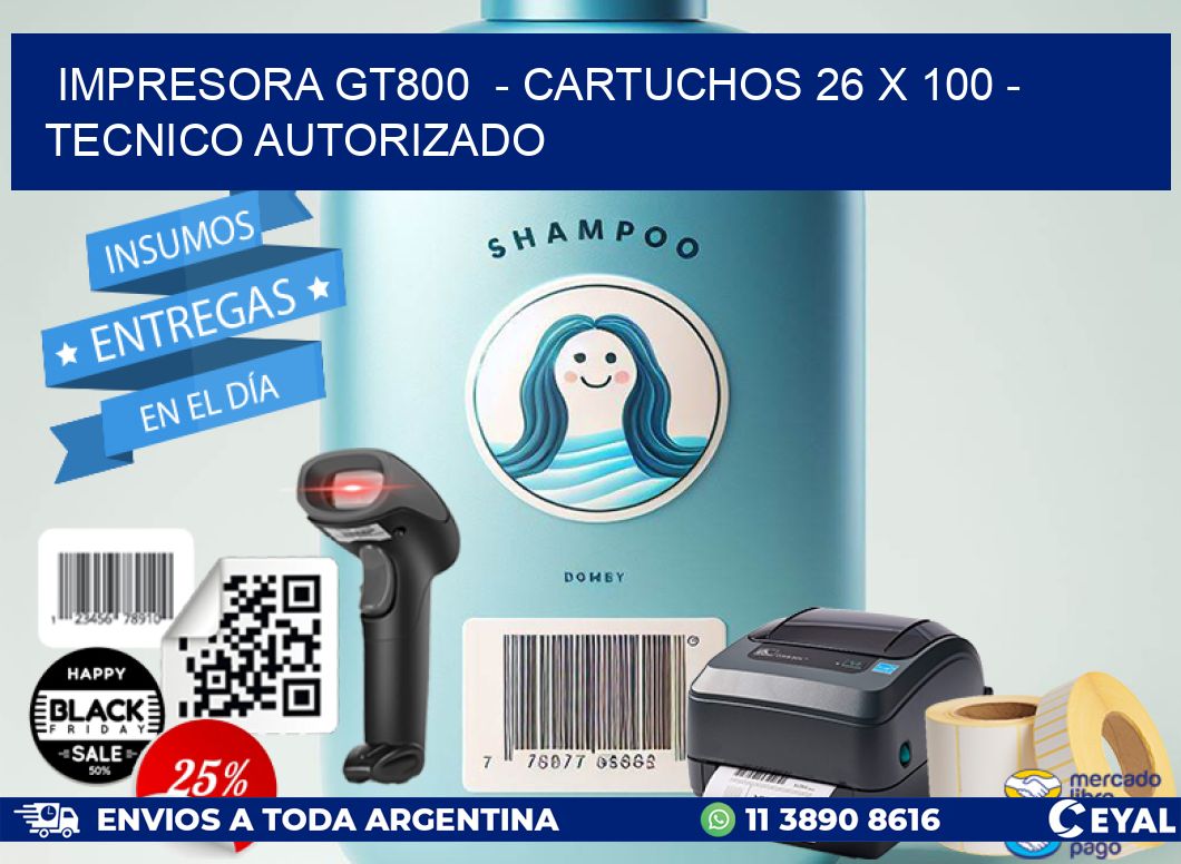 IMPRESORA GT800  - CARTUCHOS 26 x 100 - TECNICO AUTORIZADO