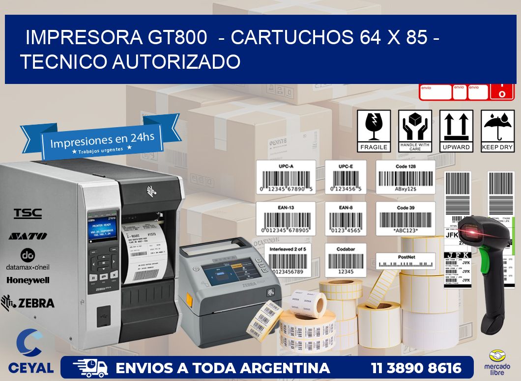 IMPRESORA GT800  - CARTUCHOS 64 x 85 - TECNICO AUTORIZADO