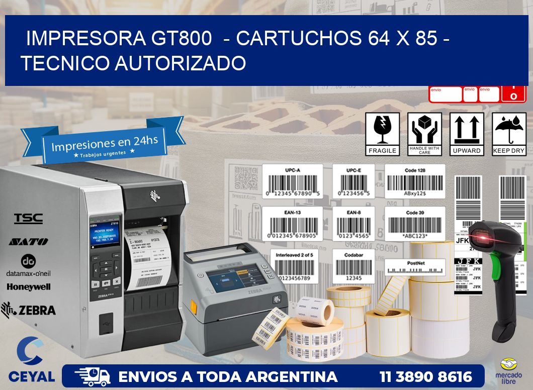 IMPRESORA GT800  - CARTUCHOS 64 x 85 - TECNICO AUTORIZADO