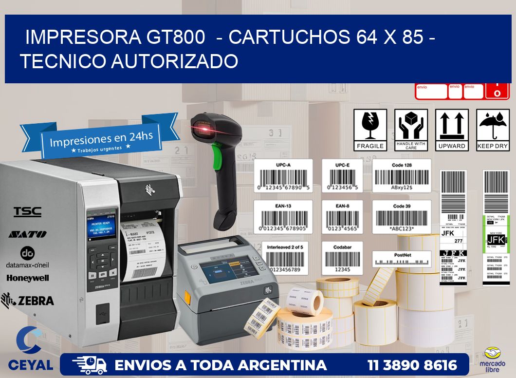 IMPRESORA GT800  - CARTUCHOS 64 x 85 - TECNICO AUTORIZADO