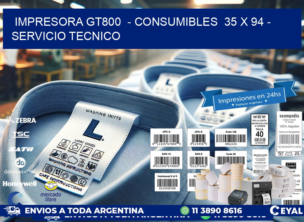 IMPRESORA GT800  – CONSUMIBLES  35 x 94 – SERVICIO TECNICO