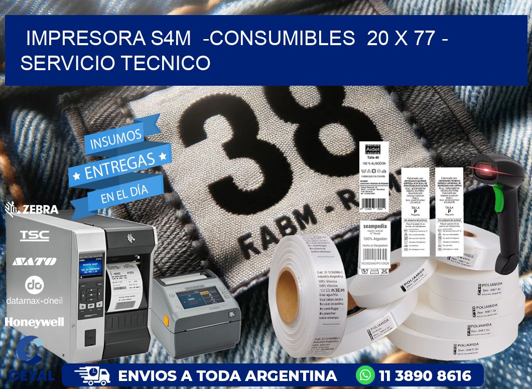 IMPRESORA S4M  -CONSUMIBLES  20 x 77 - SERVICIO TECNICO