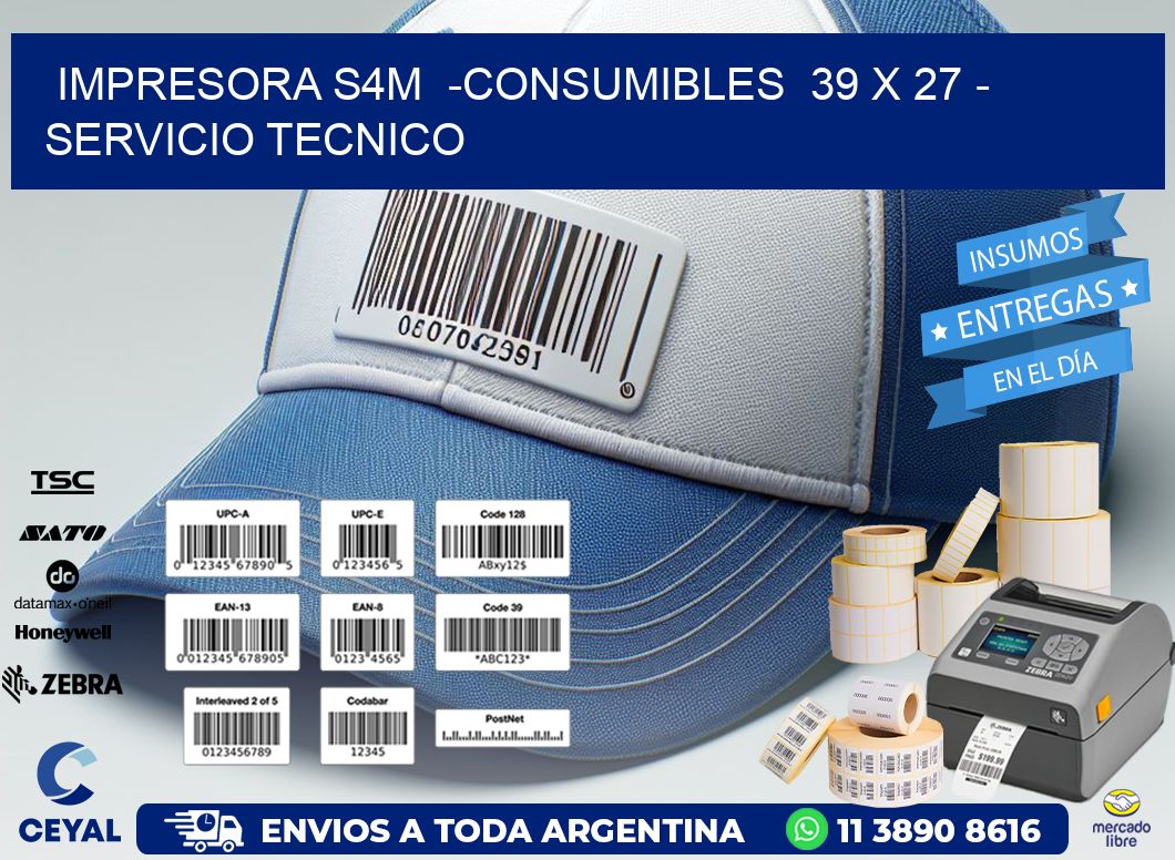 IMPRESORA S4M  -CONSUMIBLES  39 x 27 - SERVICIO TECNICO