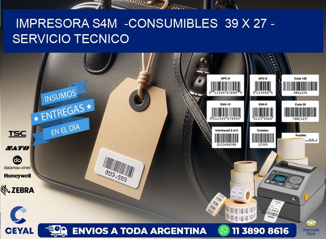 IMPRESORA S4M  -CONSUMIBLES  39 x 27 - SERVICIO TECNICO