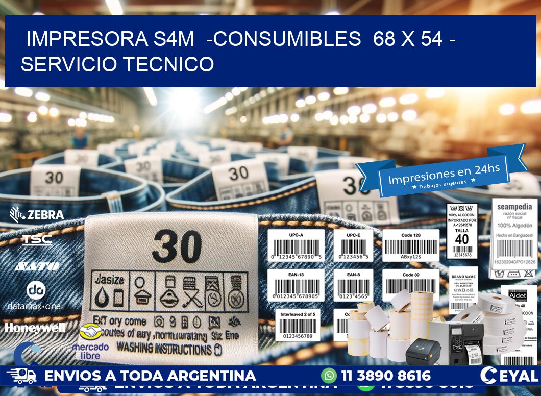 IMPRESORA S4M  -CONSUMIBLES  68 x 54 - SERVICIO TECNICO