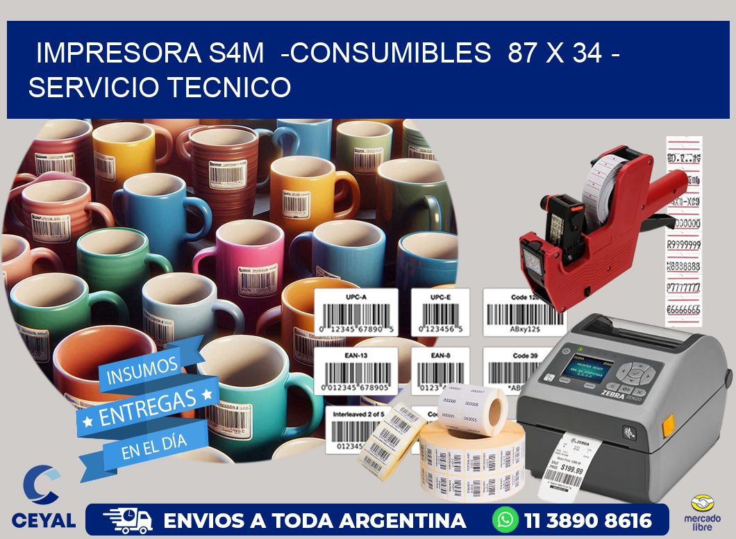 IMPRESORA S4M  -CONSUMIBLES  87 x 34 - SERVICIO TECNICO