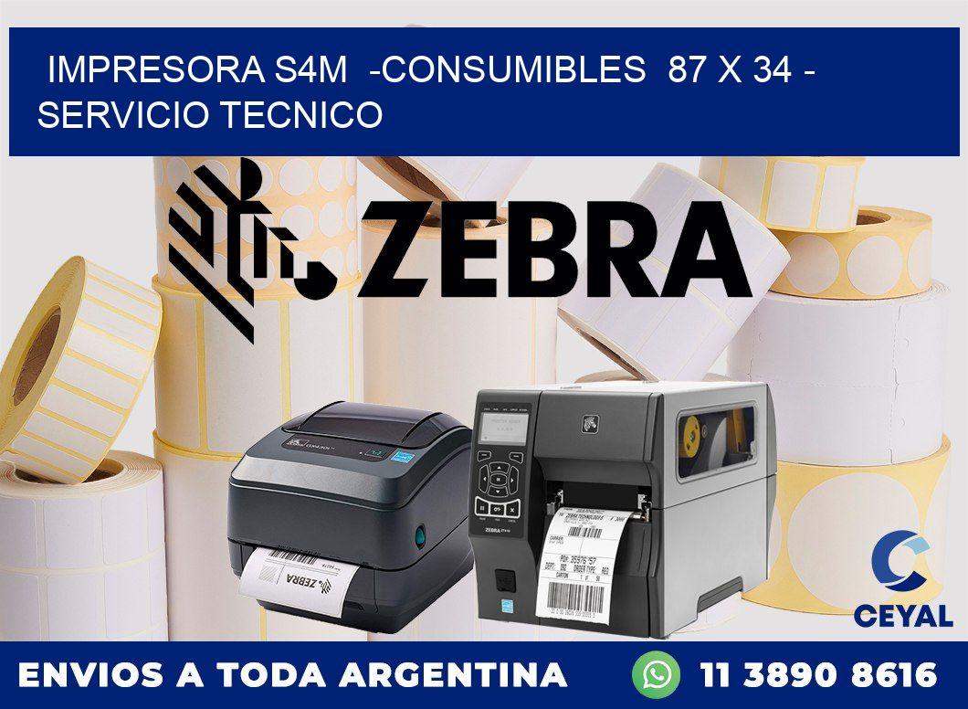 IMPRESORA S4M  -CONSUMIBLES  87 x 34 - SERVICIO TECNICO