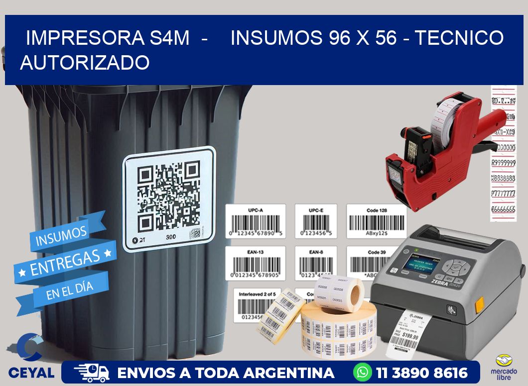 IMPRESORA S4M  -    INSUMOS 96 x 56 - TECNICO AUTORIZADO