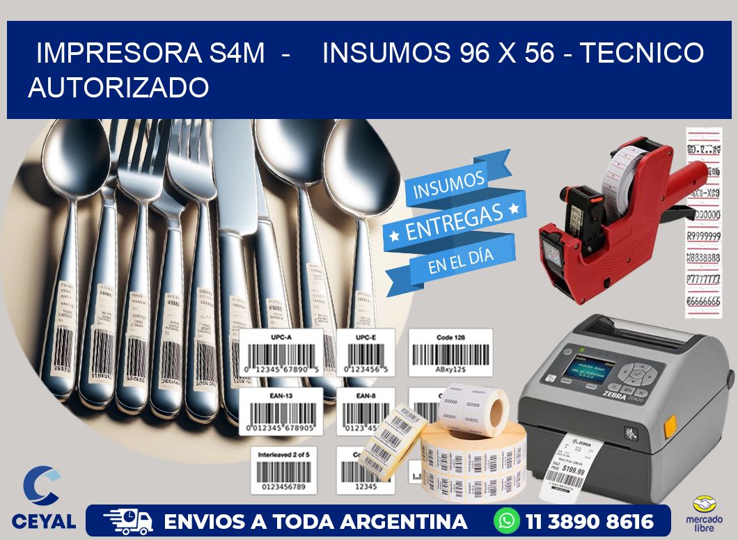 IMPRESORA S4M  -    INSUMOS 96 x 56 - TECNICO AUTORIZADO