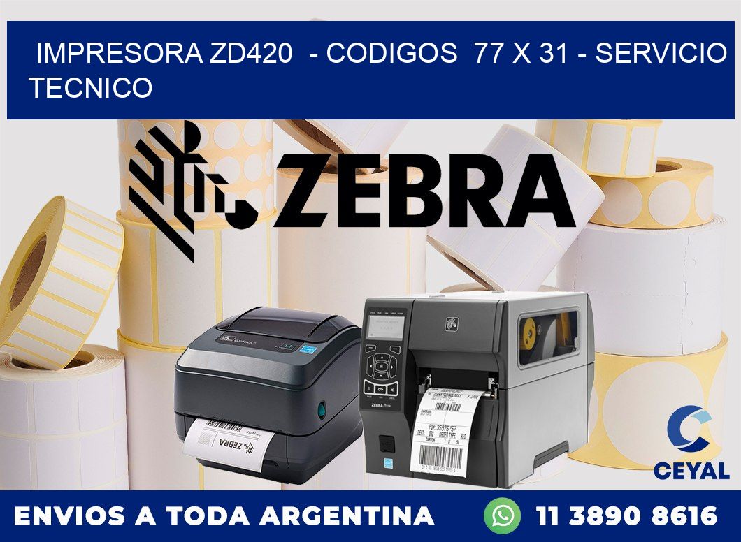 IMPRESORA ZD420  - CODIGOS  77 x 31 - SERVICIO TECNICO