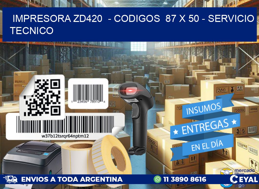 IMPRESORA ZD420  - CODIGOS  87 x 50 - SERVICIO TECNICO