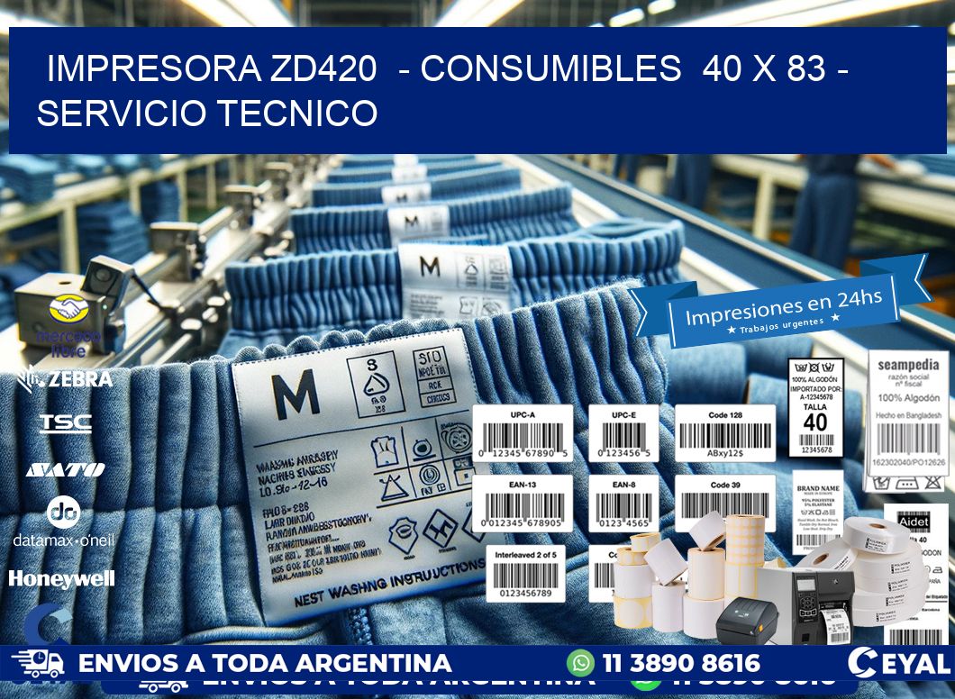 IMPRESORA ZD420  - CONSUMIBLES  40 x 83 - SERVICIO TECNICO