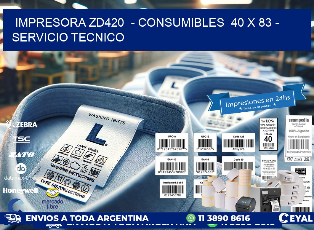 IMPRESORA ZD420  - CONSUMIBLES  40 x 83 - SERVICIO TECNICO
