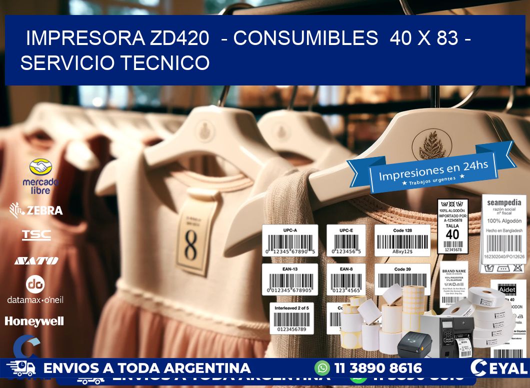 IMPRESORA ZD420  - CONSUMIBLES  40 x 83 - SERVICIO TECNICO