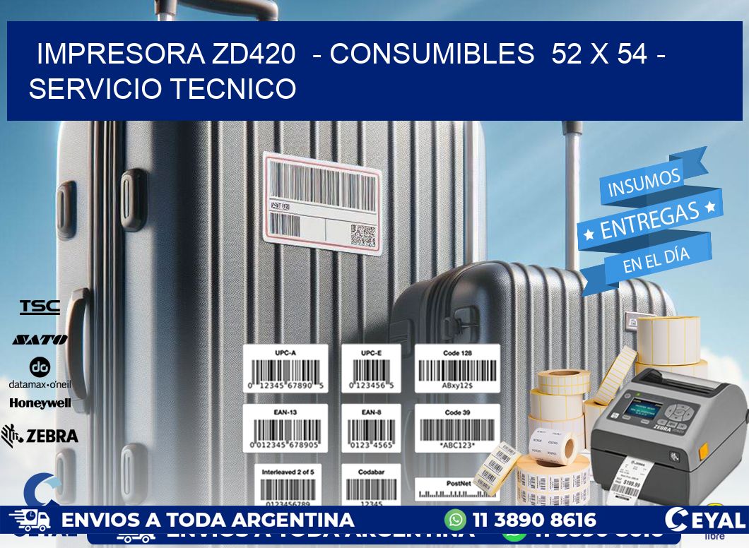 IMPRESORA ZD420  - CONSUMIBLES  52 x 54 - SERVICIO TECNICO