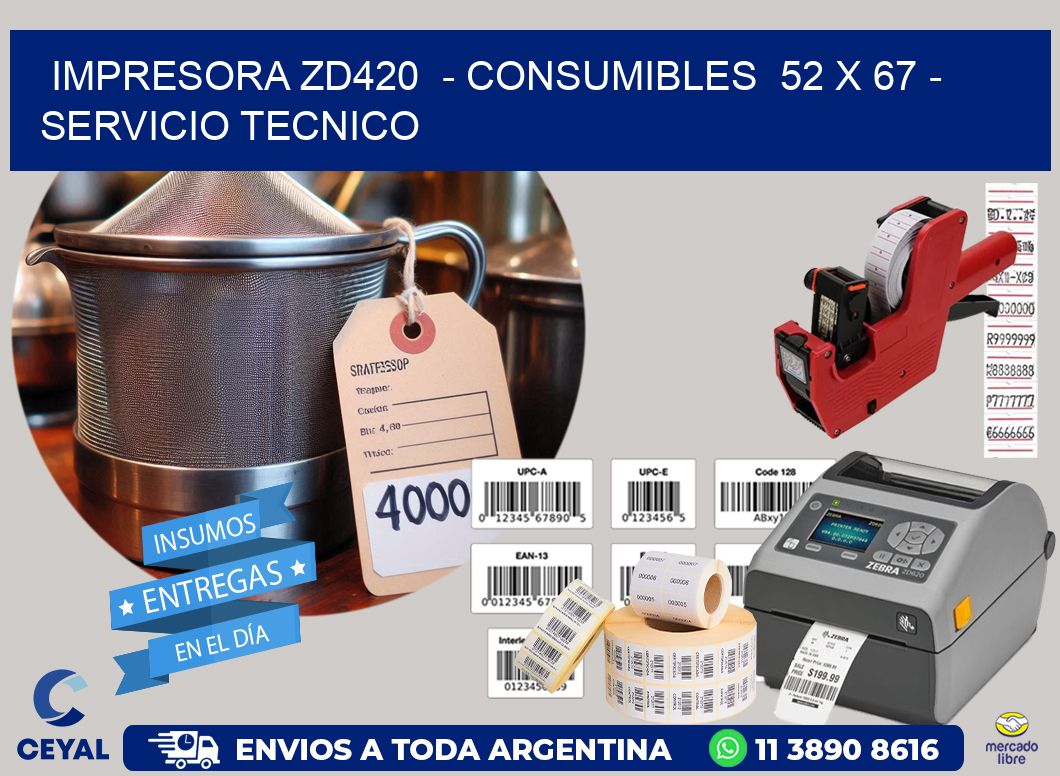 IMPRESORA ZD420  - CONSUMIBLES  52 x 67 - SERVICIO TECNICO