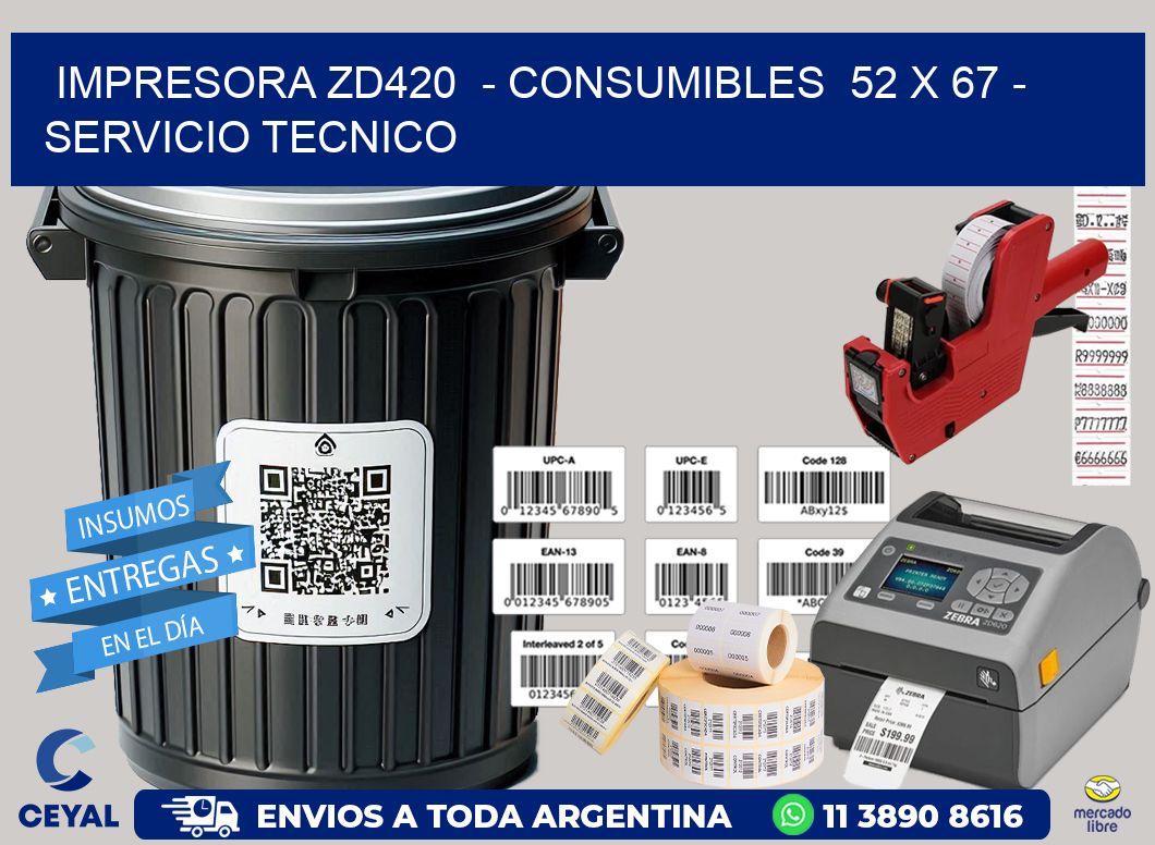 IMPRESORA ZD420  - CONSUMIBLES  52 x 67 - SERVICIO TECNICO