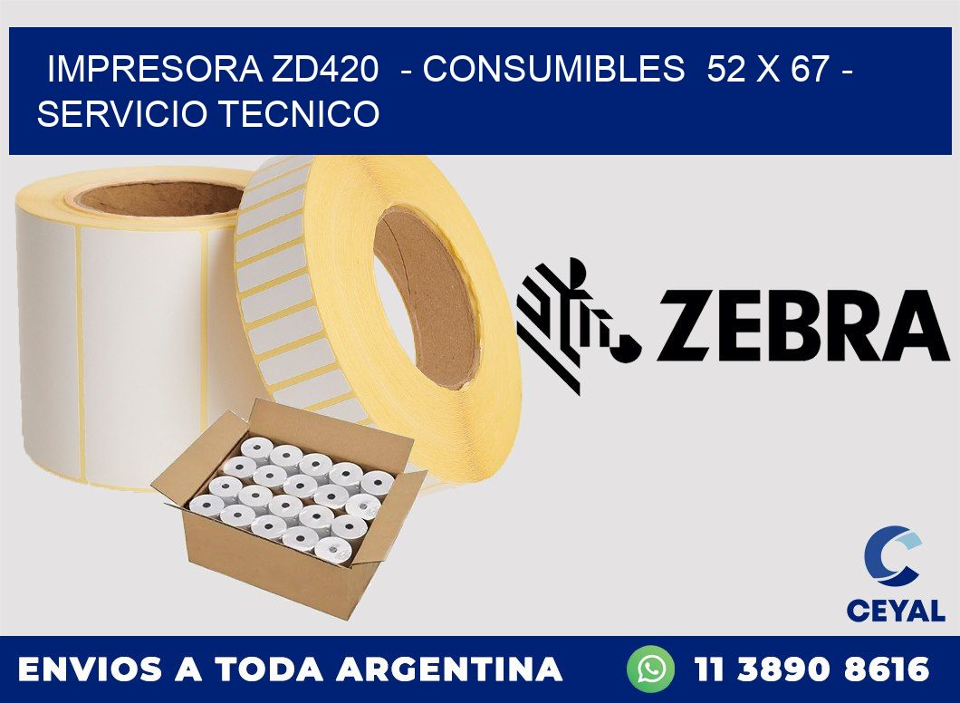 IMPRESORA ZD420  - CONSUMIBLES  52 x 67 - SERVICIO TECNICO