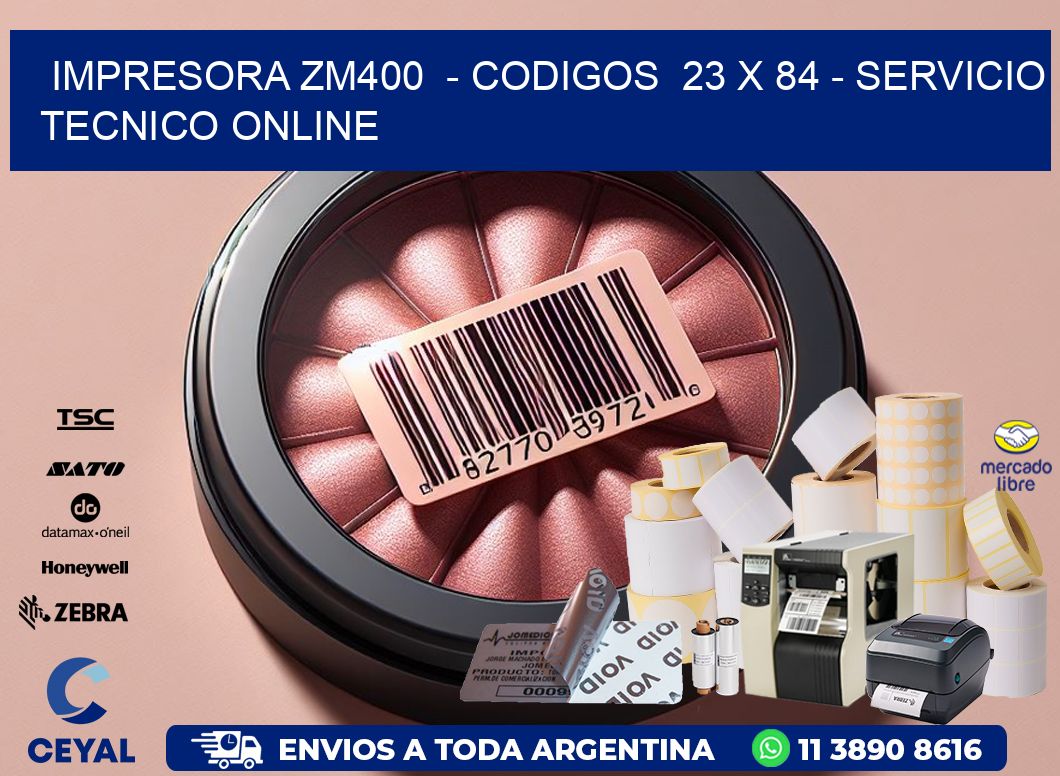 IMPRESORA ZM400  - CODIGOS  23 x 84 - SERVICIO TECNICO ONLINE