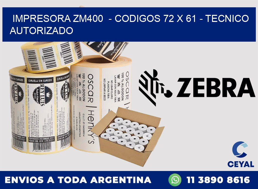 IMPRESORA ZM400  - CODIGOS 72 x 61 - TECNICO AUTORIZADO