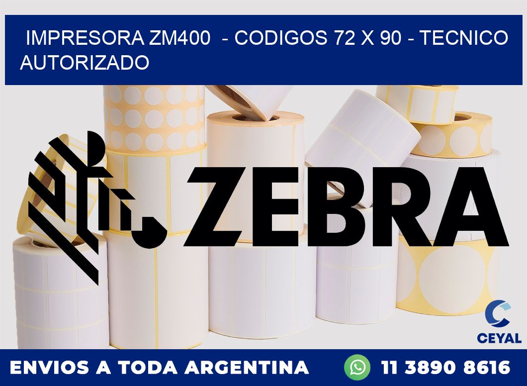 IMPRESORA ZM400  - CODIGOS 72 x 90 - TECNICO AUTORIZADO