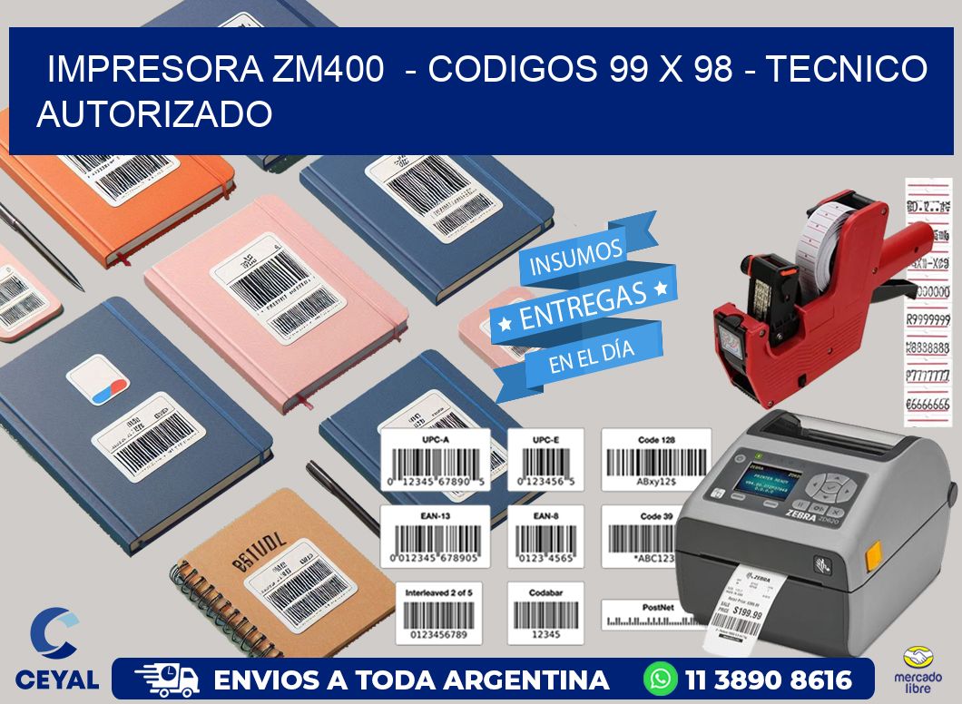 IMPRESORA ZM400  - CODIGOS 99 x 98 - TECNICO AUTORIZADO