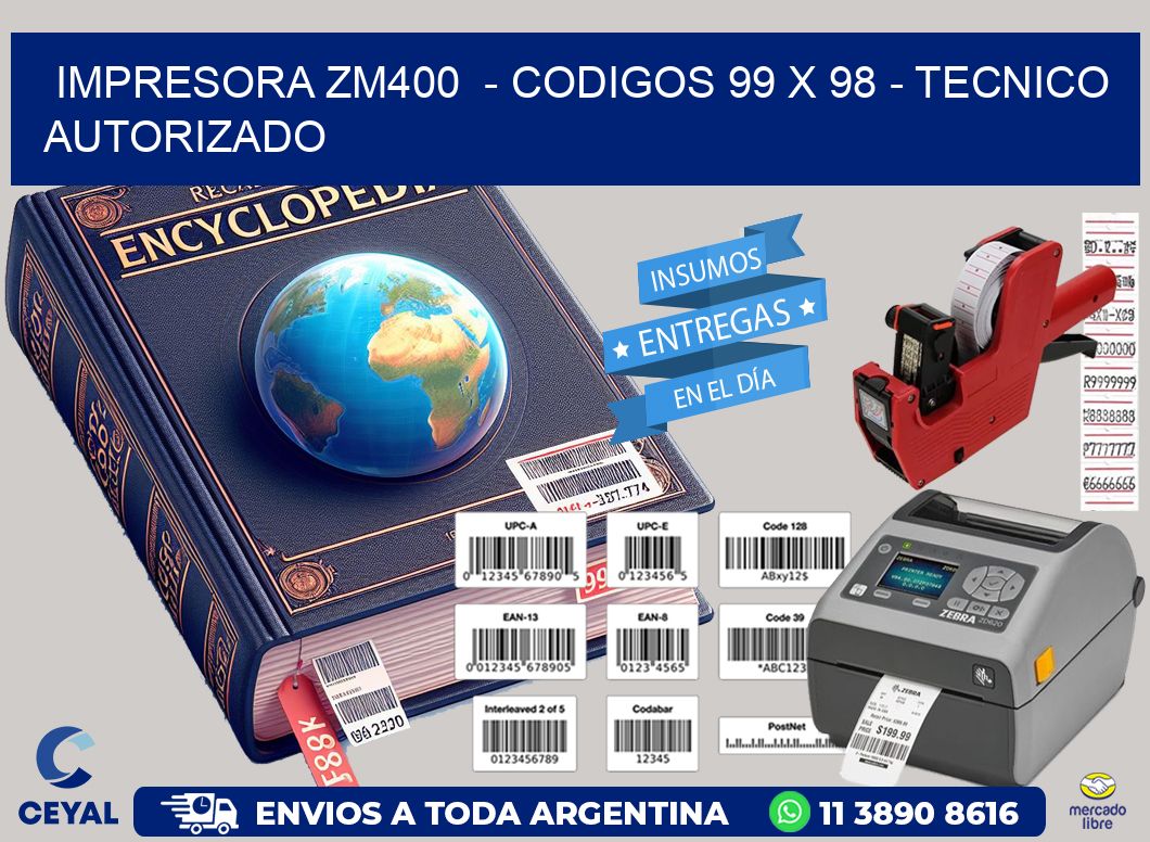 IMPRESORA ZM400  – CODIGOS 99 x 98 – TECNICO AUTORIZADO