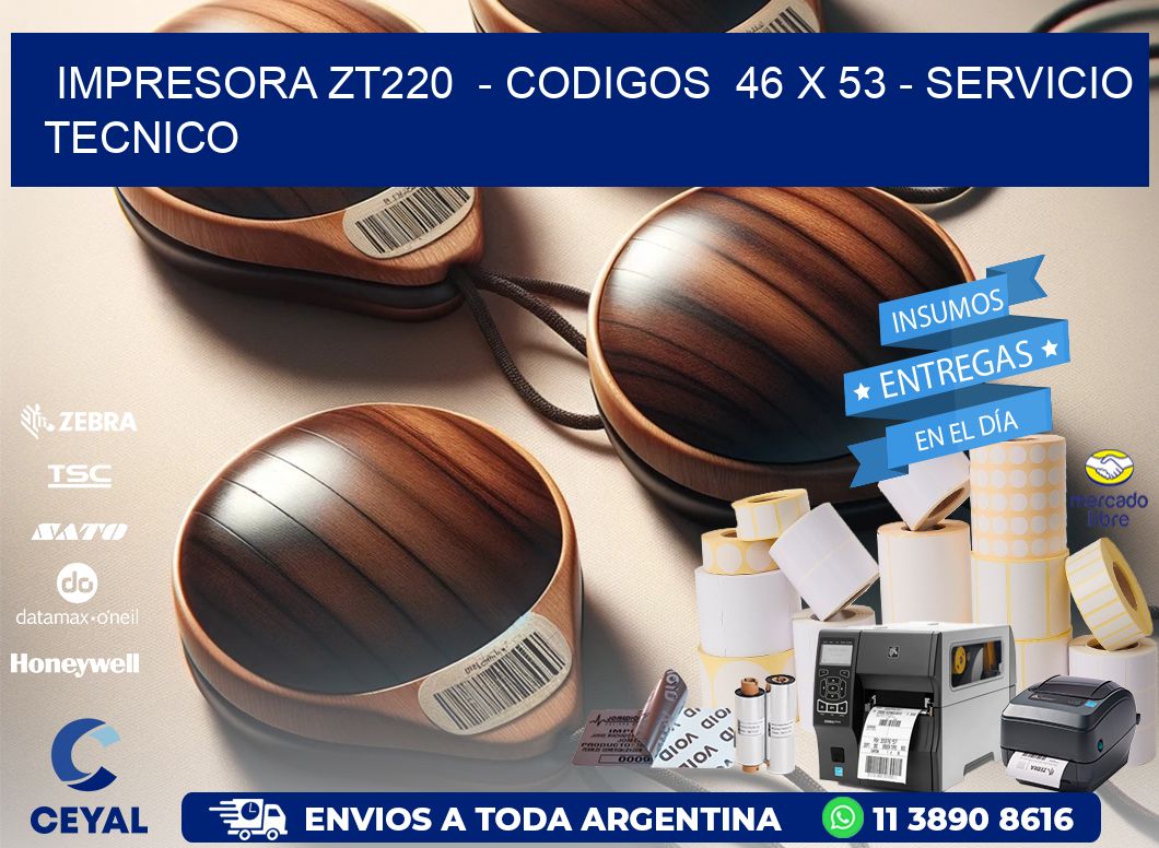 IMPRESORA ZT220  – CODIGOS  46 x 53 – SERVICIO TECNICO