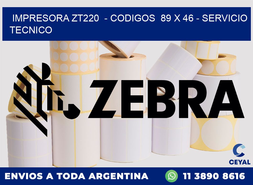 IMPRESORA ZT220  - CODIGOS  89 x 46 - SERVICIO TECNICO