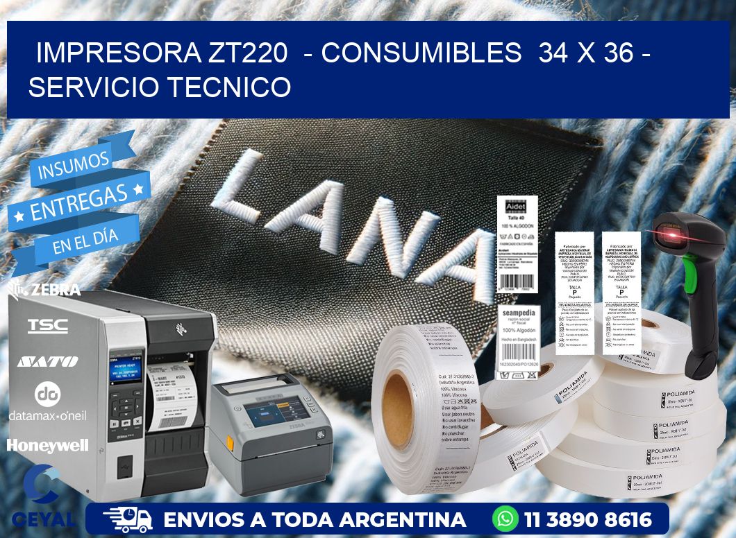 IMPRESORA ZT220 - CONSUMIBLES 34 x 36 - SERVICIO TECNICO
