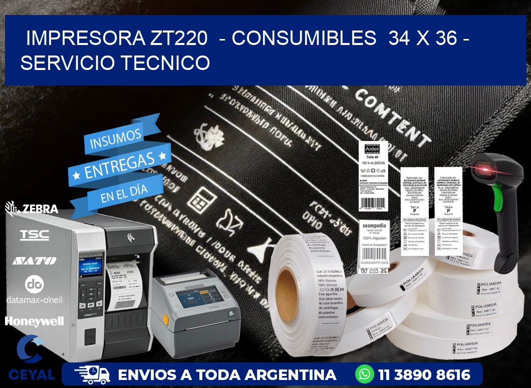 IMPRESORA ZT220 - CONSUMIBLES 34 x 36 - SERVICIO TECNICO