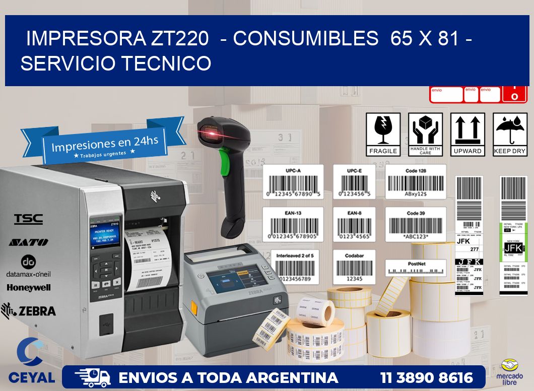 IMPRESORA ZT220  - CONSUMIBLES  65 x 81 - SERVICIO TECNICO