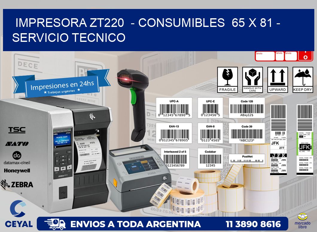 IMPRESORA ZT220  - CONSUMIBLES  65 x 81 - SERVICIO TECNICO