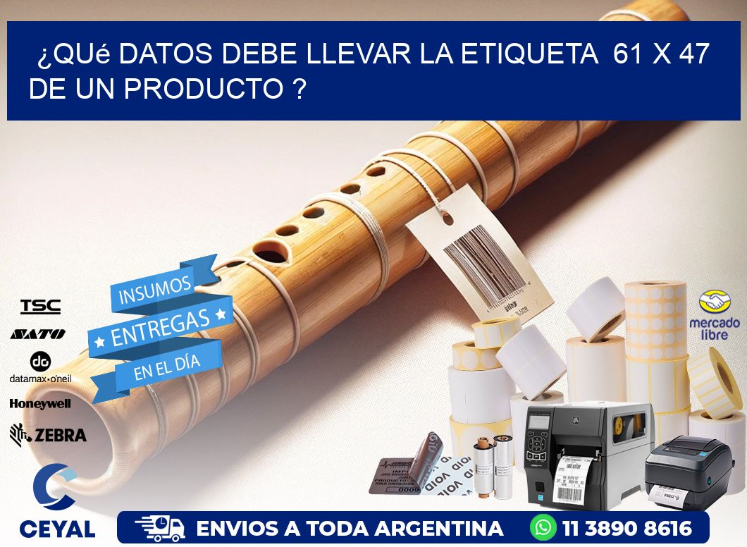¿Qué datos debe llevar la etiqueta  61 x 47 de un producto ?