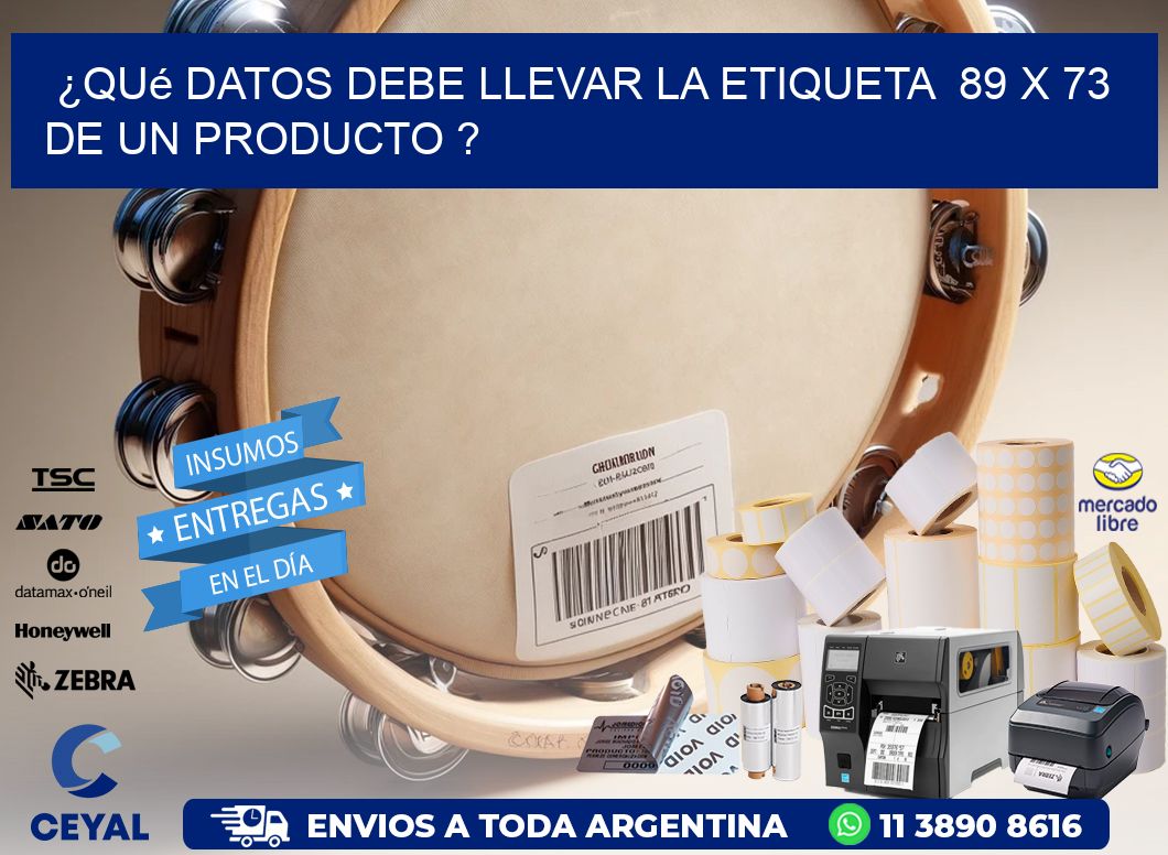 ¿Qué datos debe llevar la etiqueta  89 x 73 de un producto ?
