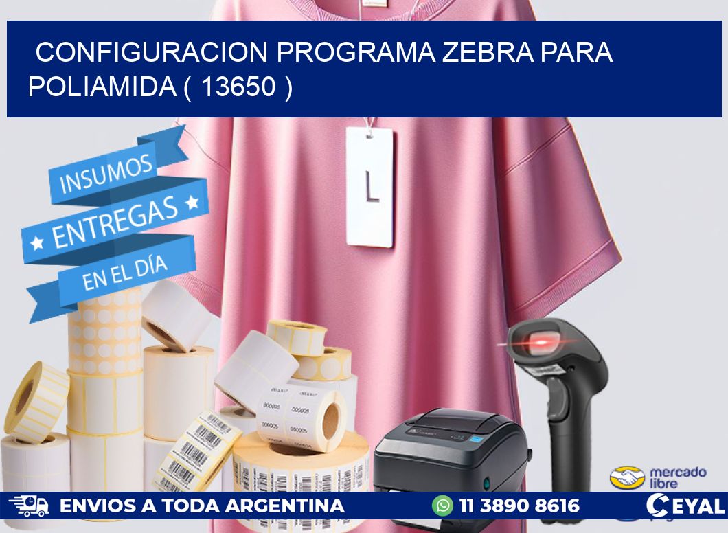 CONFIGURACION PROGRAMA ZEBRA PARA POLIAMIDA ( 13650 )
