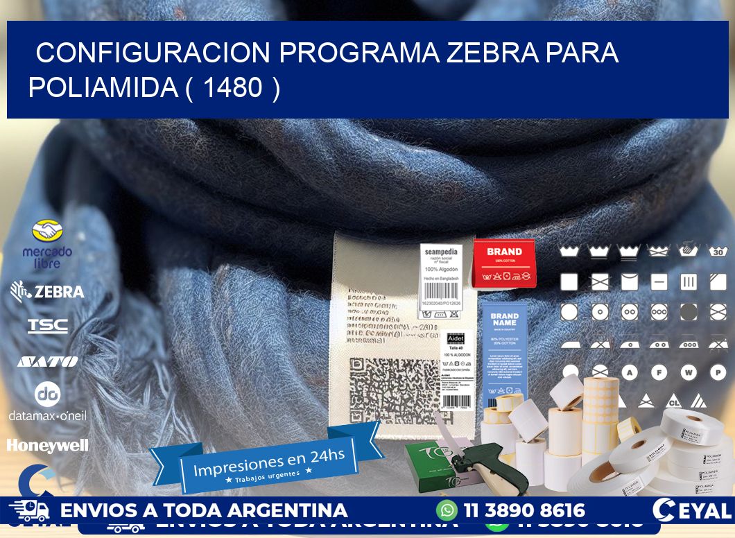 CONFIGURACION PROGRAMA ZEBRA PARA POLIAMIDA ( 1480 )