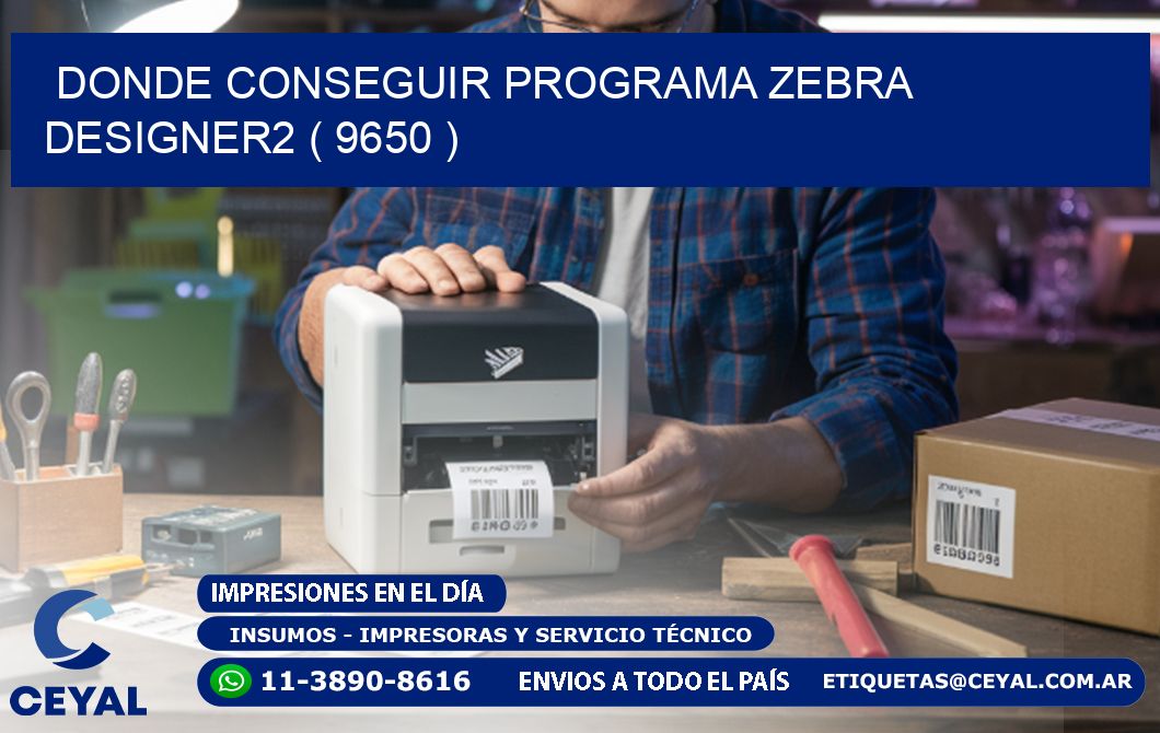 DONDE CONSEGUIR PROGRAMA ZEBRA DESIGNER2 ( 9650 )