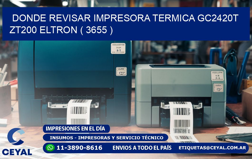 DONDE REVISAR IMPRESORA TERMICA GC2420T ZT200 ELTRON ( 3655 )