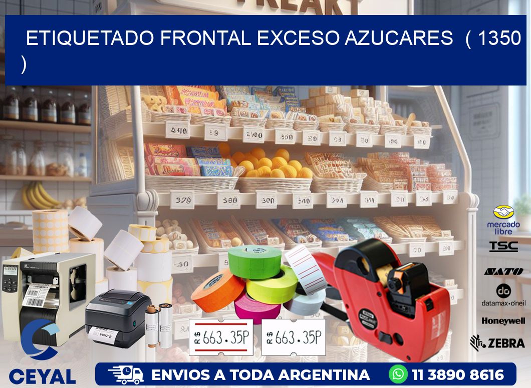 ETIQUETADO FRONTAL EXCESO AZUCARES ( 1350 )